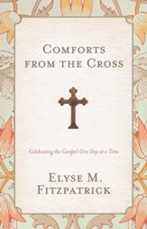 Comforts from the Cross: Celebrating the Gospel One Day at a Time