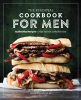 The Essential Cookbook for Men: 85 Healthy Recipes to Get Started in the Kitchen