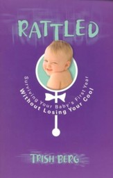 Rattled: Surviving Your Baby's First Year Without   Losing Your Cool