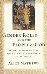 Gender Roles and the People of God: Rethinking What We Were Taught About Men and Women in the Church