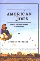 American Jesus: How The Son of God Became a National Icon