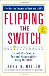 Flipping The Switch: Unleash The Power Of Personal Accountability Using The QBQ