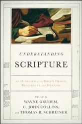 Understanding Scripture: An Overview of the Bible's Origin, Reliability, and Meaning