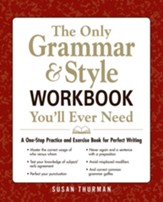 The Only Grammar and Style Workbook You'll Ever Need: A One-Stop Practice and Exercise Book for Perfect Writing