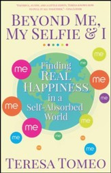 Beyond Me, My Selfie, and I: Finding Real Happiness in a Self-Absorbed World
