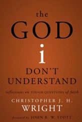The God I Don't Understand: Reflections on Tough Questions of the Faith