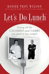 Let's Do Lunch: Eating all the Calories and Carbs you want to lose weight! - eBook