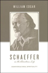 Schaeffer on the Christian Life: Countercultural Spirituality