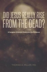 Did Jesus Really Rise from the Dead? A Surgeon-Scientist Examines the Evidence
