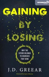 Gaining by Losing: Why the Future Belongs to Churches That Send (Papberback)