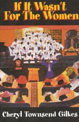 If it Wasn't for the Women: Black Women's Experience   and Womanist Culture in Church and Community