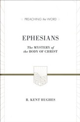 Ephesians: The Mystery of the Body of Christ  (Preaching the Word)