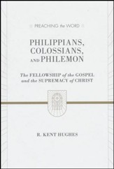 Philippians, Colossians, Philemon: The Fellowship of the Gospel and the Supremacy of Christ (Preaching the Word)