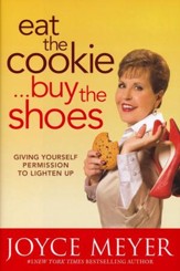 Eat the Cookie . . . Buy the Shoes: Giving Yourself Permission to Lighten Up