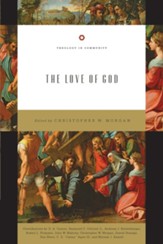 The Love of God (Theology in Community Series)