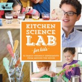 Kitchen Science Lab for Kids: 52 Family Friendly Experiments from the Pantry