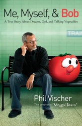 Me, Myself, and Bob: A True Story About God, Dreams, and Talking Vegetables - eBook