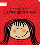 Jesus Shows Me: Knowing My God Series