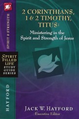 2nd Corinthians, 1 & 2 Timothy, Titus: Ministering in the Spirit and Strength: Spirit-Filled Life Study Guide Series