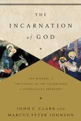 The Incarnation of God: The Mystery of the Gospel as the Foundation of Evangelical Theology