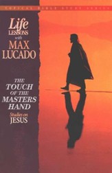 The Touch of the Master's Hand #1: Life Lessons Topical Series
