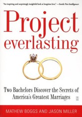 Project Everlasting: Two Bachelors Discover the Secrets of America's Greatest Marriages