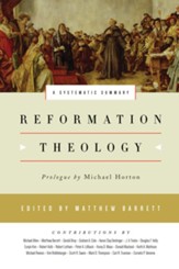 Reformation Theology: A Systematic Summary
