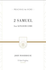 2 Samuel: Your Kingdom Come (Preaching the Word)