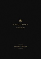 ESV Expository Commentary: Ephesians-Philemon