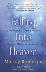 Falling into Heaven: A Skydiver's Gripping Account of Heaven, Healings and Miracles
