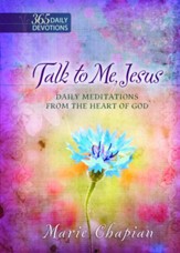 Talk to Me Jesus One Year Devotional: Daily Meditations from the Heart of God