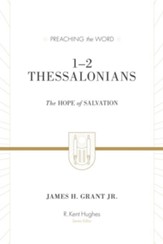 1-2 Thessalonians: The Hope of Salvation, New Edition (Preaching the Word)