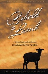 Behold the Lamb Passover Haggadah: A Scripture-based, Modern, Messianic Passover Memorial 'Avodah