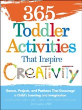 365 Toddler ActivitiesThat Inspire Creativity: Games, Projects, and Pastimes That Encourage a Child's Learning and Imagination