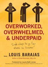 Overworked, Overwhelmed, and Underpaid: Simple Steps to Go From Stress to Success - eBook