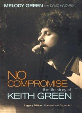 No Compromise: The Life Story of Keith Green