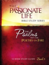 Psalms: Poetry on Fire - Book Five, The Passionate Life Bible Study Series