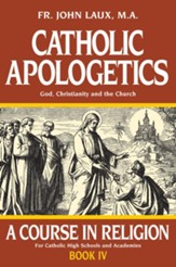 Catholic Apologetics: A Course in Religion, Book IV