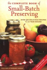 The Complete Book of Small-Batch  Preserving: Over 300 Delicious Recipes to use Year-Round