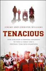 Tenacious: How God Used a Terminal Diagnosis to Turn a Family and a Football Team Into Champions