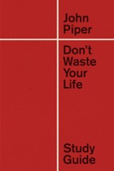 Don't Waste Your Life, Study Guide (New Edition)