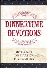 Dinnertime Devotions: Bite-Sized Inspiration for Families