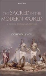 The Sacred in the Modern World: A Cultural Sociological Approach