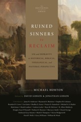 Ruined Sinners to Reclaim: Sin and Depravity in Historical, Biblical, Theological, and Pastoral Perspective