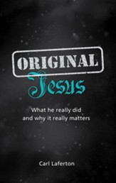 Original Jesus: What he really did and why it really matters