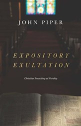 Expository Exultation: Christian Preaching As Worship