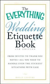 The Everything Wedding Etiquette Book: From Invites to Thank-you Notes