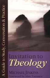 Invitation to Theology: A Guide to Study, Conversation & Practice