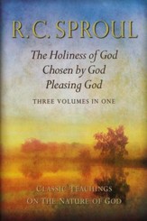 Classic Teachings on the Nature of God: The Holiness of God; Chosen by God; Pleasing God-Three in One