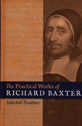 The Practical Works of Richard Baxter: Selected  Treatises - Slightly Imperfect